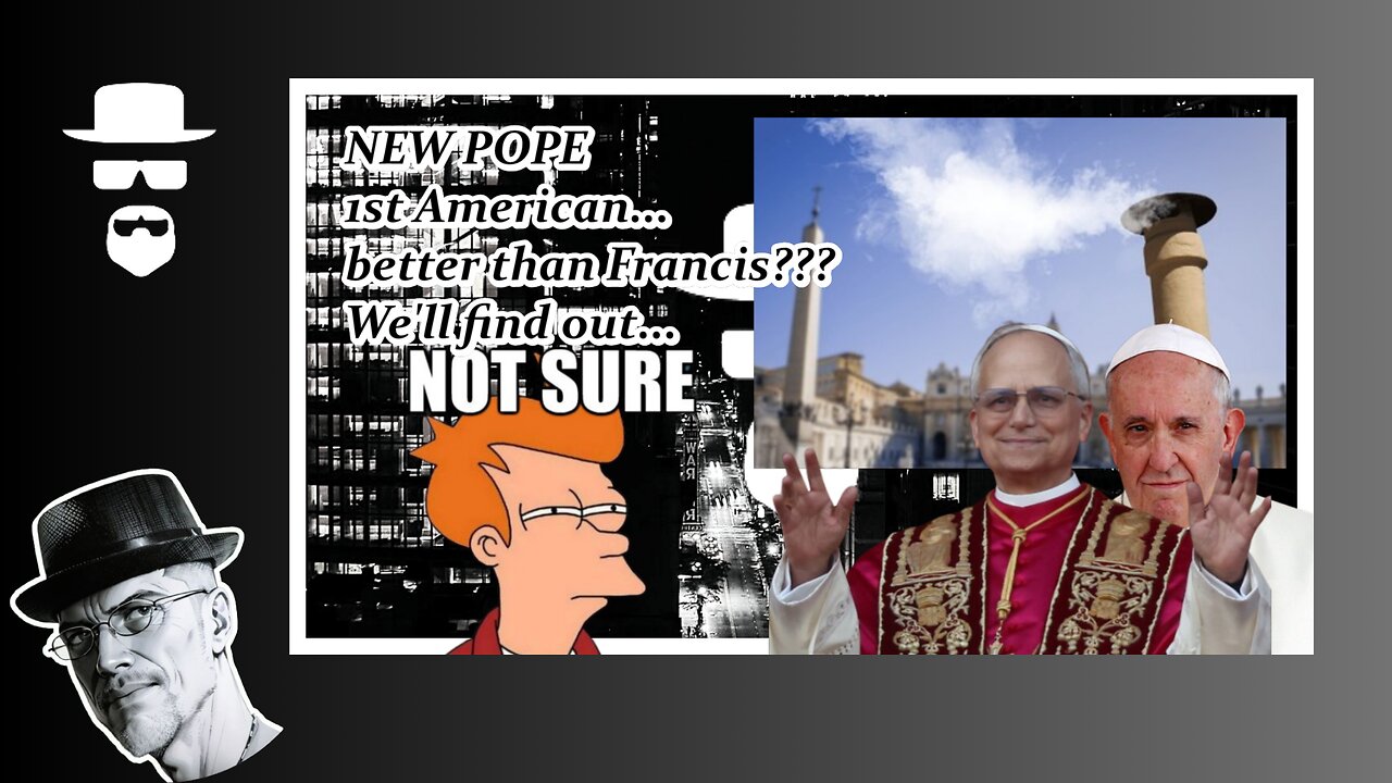 WE HAVE A NEW POPE!!! & HE'S AMERICAN, A FIRST...