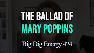 Big Dig Energy 424: The Ballad of Mary Poppins