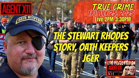 AGENT X11: EP 262: STEWART RHODES: OATH KEEPERS/J6