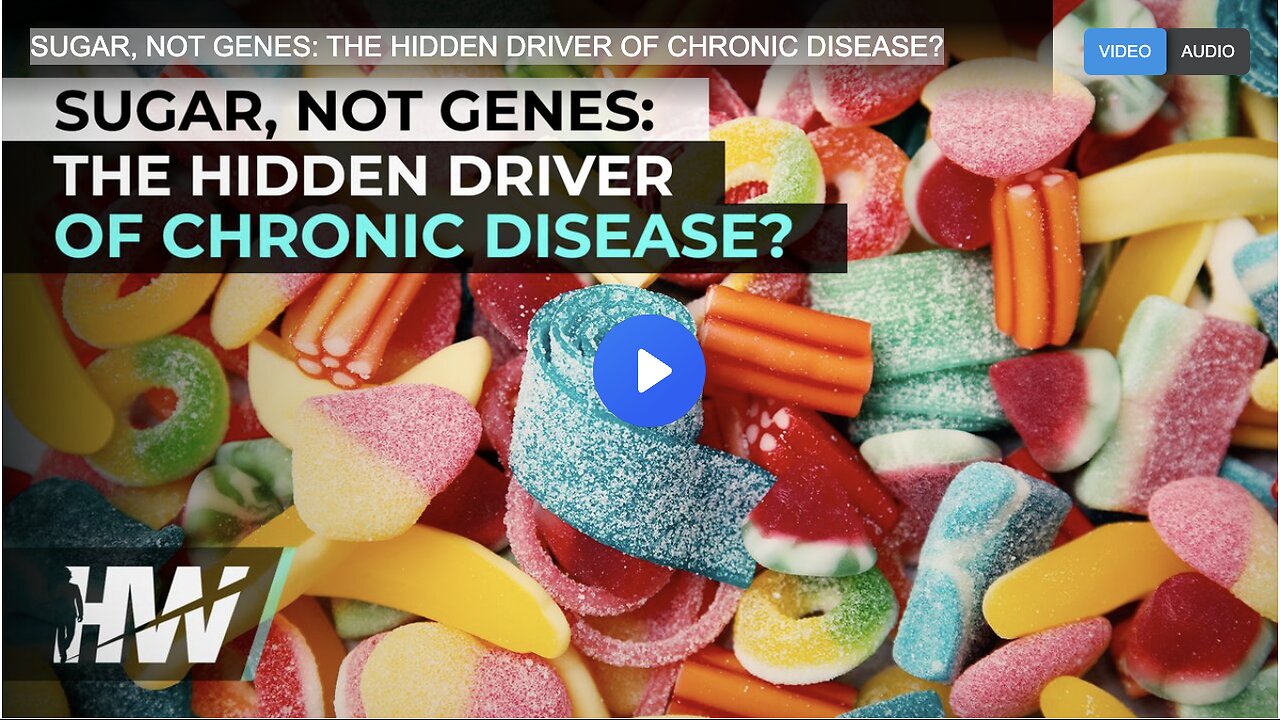 SUGAR, NOT GENES: THE HIDDEN DRIVER OF CHRONIC DISEASE?