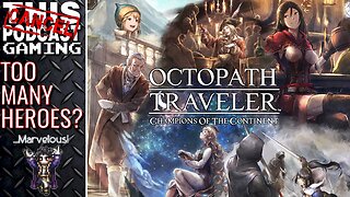 DOES OCTOPATH TRAVELER COTC HAVE TOO MANY HEROES? Or does that make it... MARVELOUS? - CTP GAMING