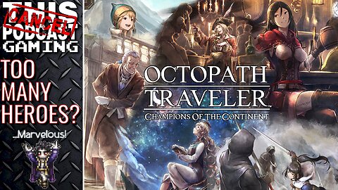 DOES OCTOPATH TRAVELER COTC HAVE TOO MANY HEROES? Or does that make it... MARVELOUS? - CTP GAMING