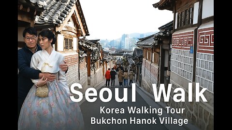 Season 1 – South Korea | Seoul Walk Korea Travel Vlog 4K – Walking Tour Bukchon Hanok Village