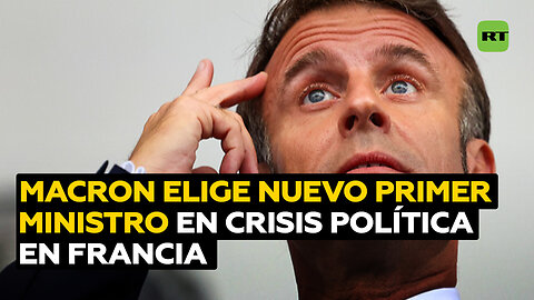 Macron nombra nuevo primer ministro en medio de la crisis política en Francia