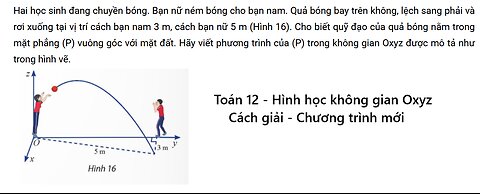 Toán 12: Hai học sinh đang chuyền bóng. Bạn nữ ném bóng cho bạn nam. Quả bóng bay trên không,