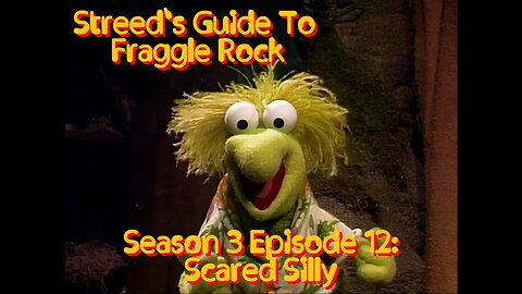 Streed's Guide To Fraggle Rock 3x12: Scared Silly