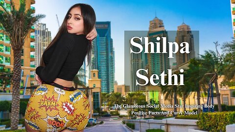 Shilpa Sethi ➡️The Glamorous Social Media Star Inspiring Body Positive Facts And Curvy Model