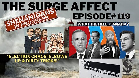 Election chaos elbows up and dirty tricks episode 119