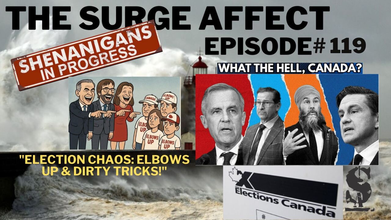 Election chaos elbows up and dirty tricks episode 119