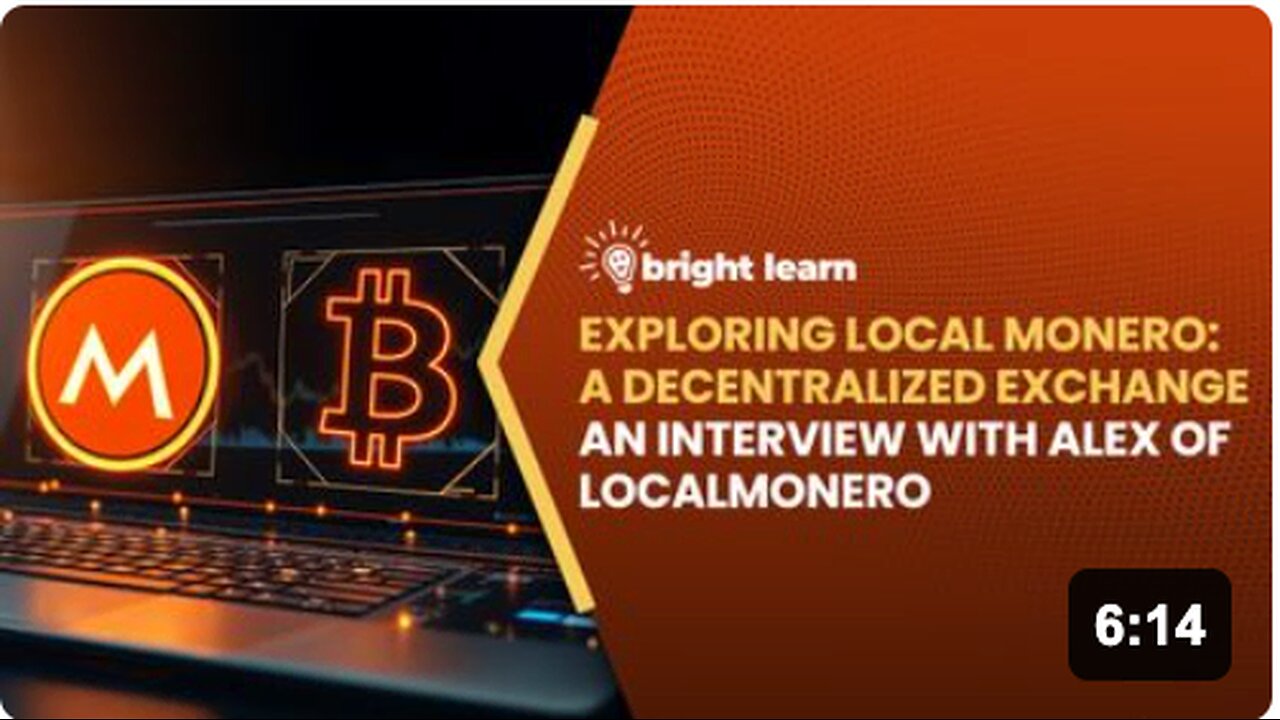 BrightLearn - Exploring Local Monero: A Decentralized Exchange, an interview with Alex of LocalMonero