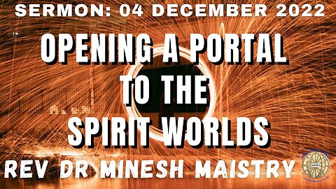 **REPOST** OPENING A PORTAL TO THE SPIRIT WORLD (Sermon: 04 December 2022) - Rev Dr Minesh Maistry