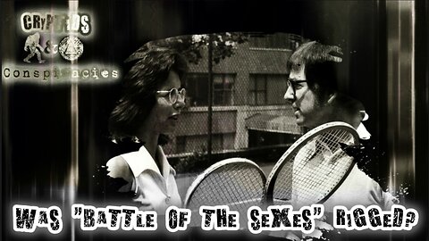 Cryptids and Conspiracies! Episode 42: Was the "Battle of the Sexes" Rigged?