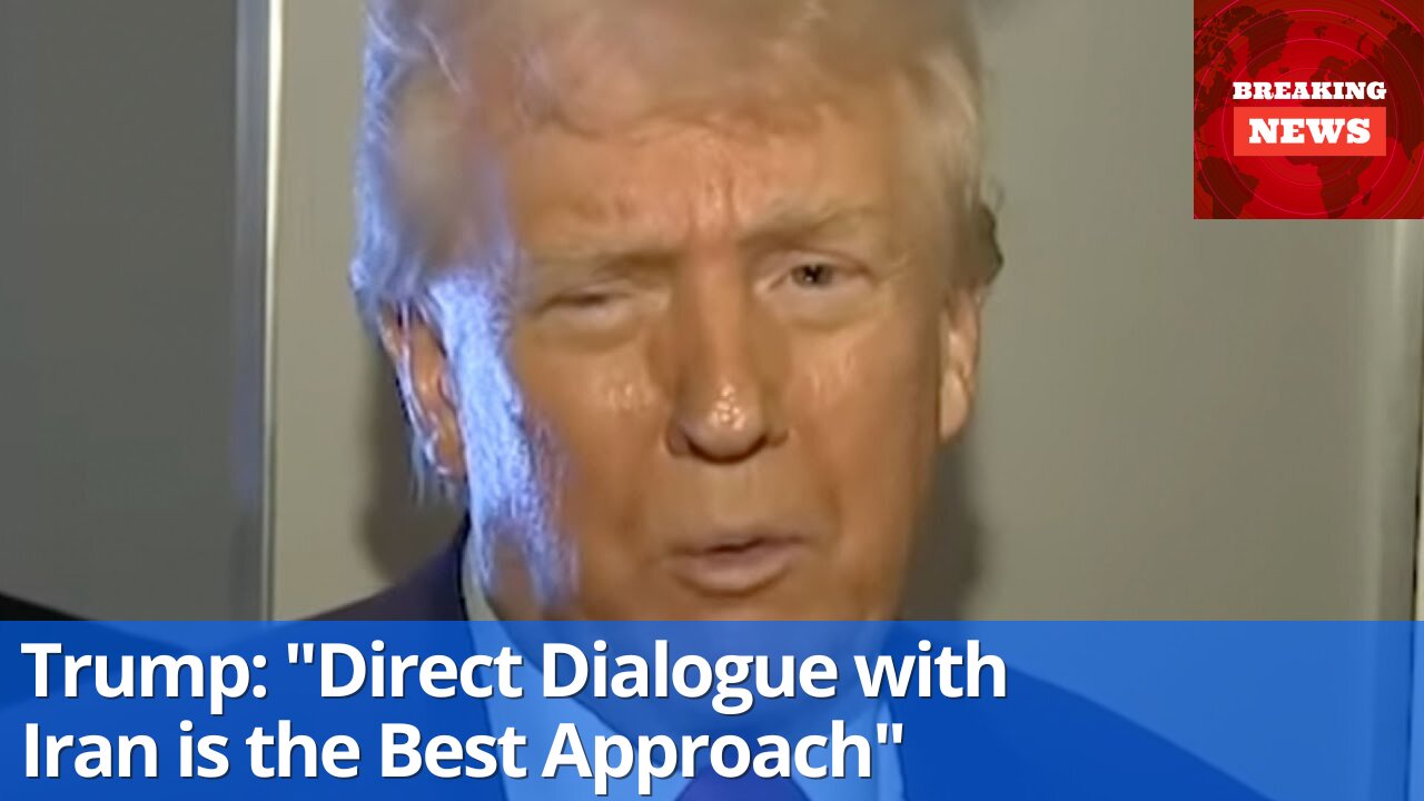 Trump: "Direct Dialogue with Iran is the Best Approach"
