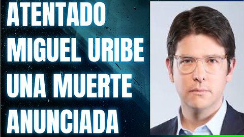 ATENTADO MIGUEL URIBE: ASI OCURRIO MINUTO A MINUTO, CRYPENATO