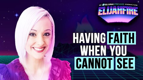 Having Faith When You Cannot See | ElijahFire: Ep. 625 – Cristina Baker
