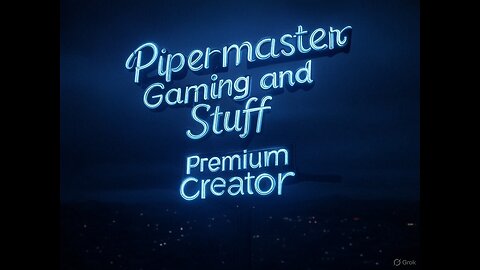 Pipermaster Gaming and Stuff LIVE ON RUMBLE!!!!!!!!!!!!!!