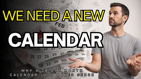 We Need A New Calendar System - Why A 28-Day Month Just Makes Sense