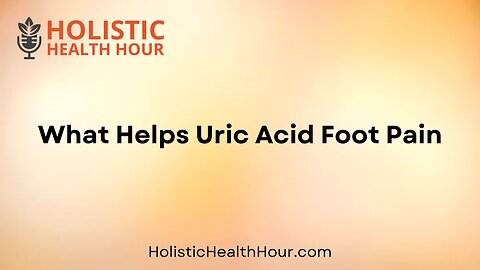 What Helps Uric Acid Foot Pain