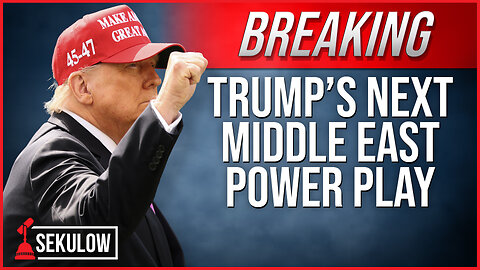 Trump’s Next Middle East Power Play