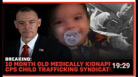 "10-Month-Old Allegedly Medically Kidnapped by CPC Child Trafficking Syndicate"