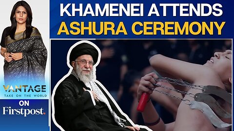 Khamenei's First Public Appearance on Ashura After Iran-Israel War | Vantage with Palki Sharma