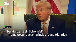 "Das Ganze ist ein Schwindel" – Trump wettert gegen Windkraft und Migration