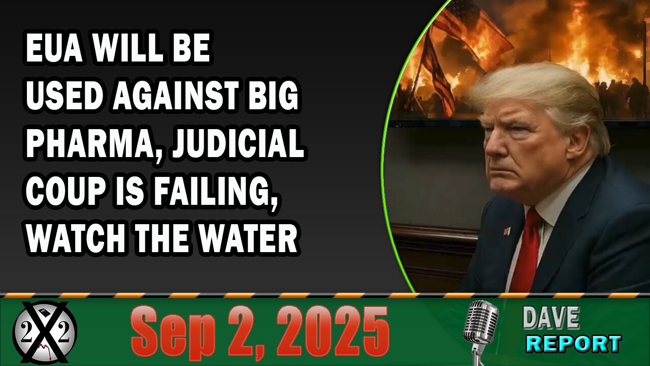 X22 Report - EUA Will Be Used Against Big Pharma, Judicial Coup Is Failing, Watch The Water