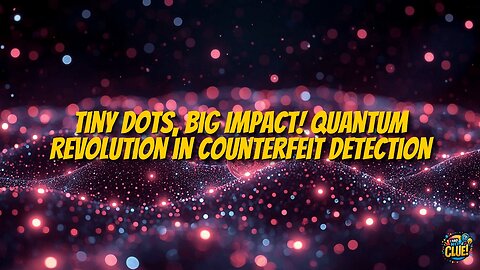 Quantum Dots Are Revolutionizing Counterfeit Detection