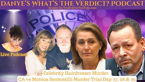 Danye's What's The Verdict Podcast Presents - Monica Sementilli Trial Days 27 - 30