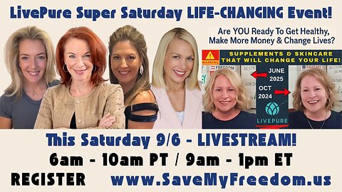 LIVESTREAM SATURDAY 9/6 | LivePure Super Saturday LIFE-CHANGING Health & Wealth Event! 6am - 10am PT / 9am - 1pm ET | REGISTER www.SaveMyFreeom.us - JOIN US! YOU DON'T Have To Be Sick, Tired, Toxic, Broke & Dependent...ANYMORE!