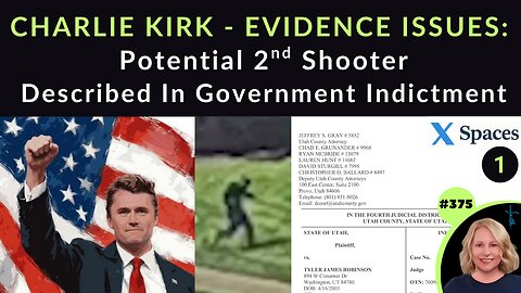 CHARLIE KIRK EVIDENCE ISSUES: Potential 2nd Shooter Described In Government Indictment. NO PROOF Tyler Robinson Was Shooter & NO Confession. Why Isn’t FBI Info& Narrative Matching REAL Evidence, Videos, Facts & Common Sense? | X SPACE #1