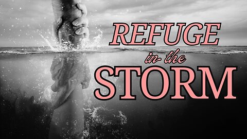 Refuge in the Storm
