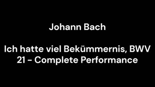 Ich hatte viel Bekümmernis, BWV 21 - Complete Performance