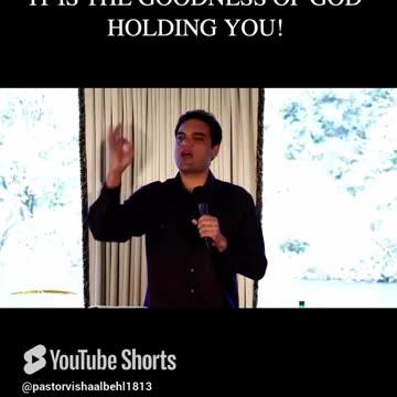 IT IS THE GOODNESS OF GOD HOLDING YOU !!!