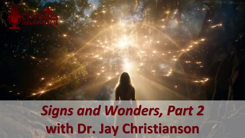 Signs and Wonders, Part 2 with Dr. Jay Christianson