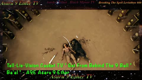 Tell-Lie-Vision Casket TV " Get From Behind The 9 Ball " Ba'al " - A9E Asaru 9 Ether