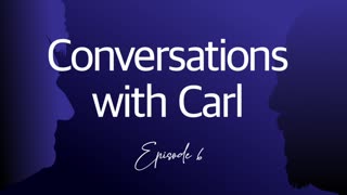 Conversations with Carl - Episode 6