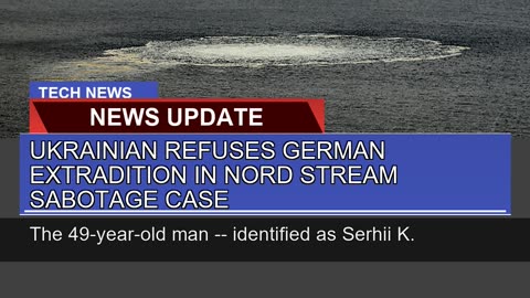 Ukrainian Refuses German Extradition in Nord Strea