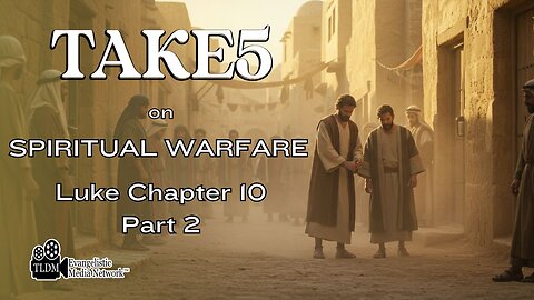 TAKE 5 on Spiritual Warfare - Luke Chapter 10 PT2