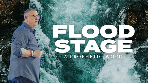 Flood Stage (A Prophetic Word) | Tim Sheets