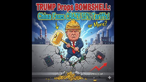 TRUMP Drops BOMBSHELL: China Faces CRAZY 55% Tariffs or More?