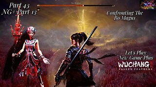 Let's Play WUCHANG: Fallen Feathers | NG+ Part 13 Defeating The Magus