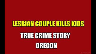 LESBIAN COUPLE MURDERS CHILDREN