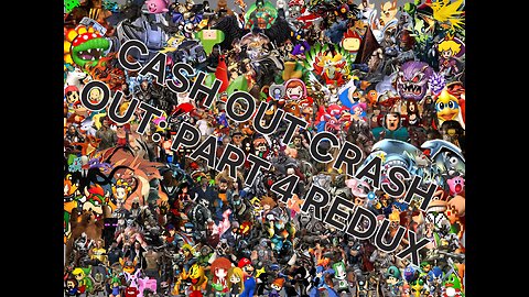 CASH OUT CRASH OUT: PART 4 REDUX