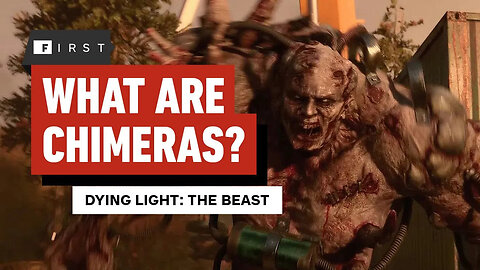 Dying Light - The Beast – Explaining the Chimeras - IGN First