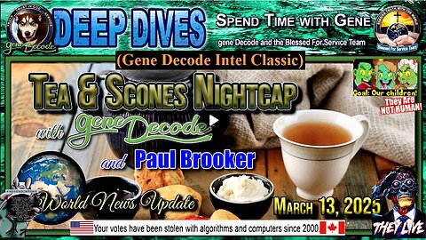 2025-03-13: Tea And Scones Nightcap with gene Decode and Paul Brooker - World News Update