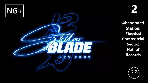 Stellar Blade (NG+) | Part 2 - Abandoned Station, Flooded Commercial Sector, Hall of Records