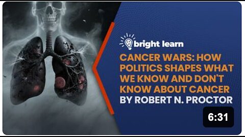 BrightLearn - Cancer Wars: How Politics Shapes What We Know and Don't Know About Cancer by Robert N. Proctor