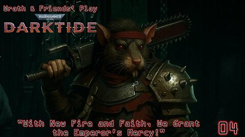"With New Fire & Faith, We Grant the Emperor's Mercy!" - Wrath & Friends Play Darktide | Episode 03
