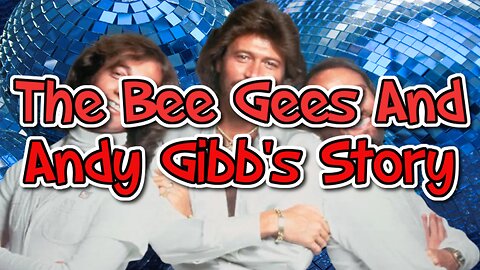 The Bee Gees And Andy Gibb's Story